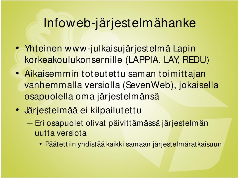 (SevenWeb), jokaisella osapuolella oma järjestelmänsä Järjestelmää ei kilpailutettu Eri