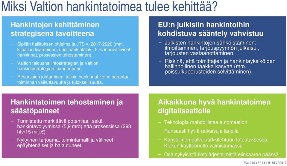 Resurssien johtaminen, jolloin hankinnat keino parantaa toiminnan vaikuttavuutta ja tuloksellisuutta.