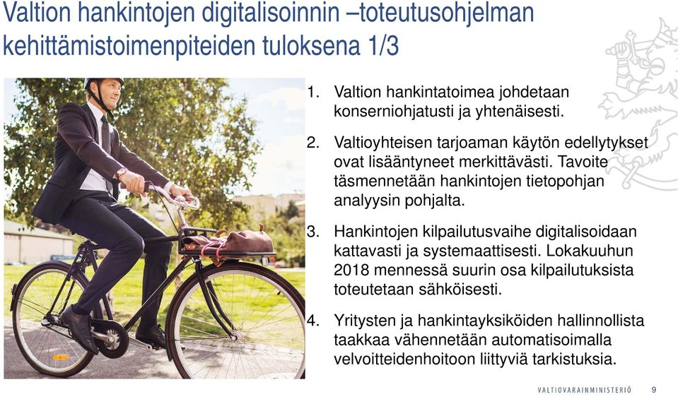 Tavoite täsmennetään hankintojen tietopohjan analyysin pohjalta. 3. Hankintojen kilpailutusvaihe digitalisoidaan kattavasti ja systemaattisesti.