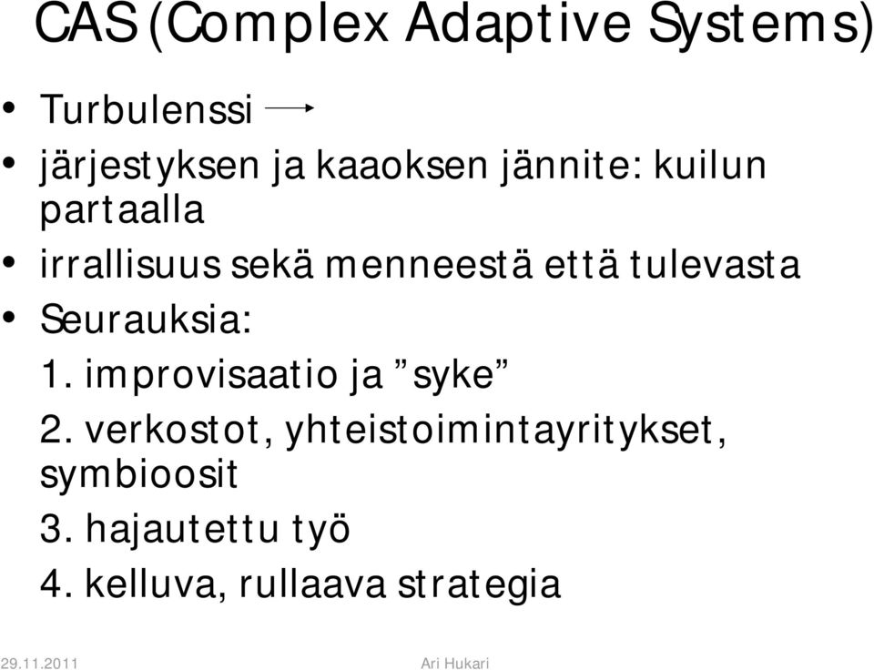 Seurauksia: 1. improvisaatio ja syke 2.