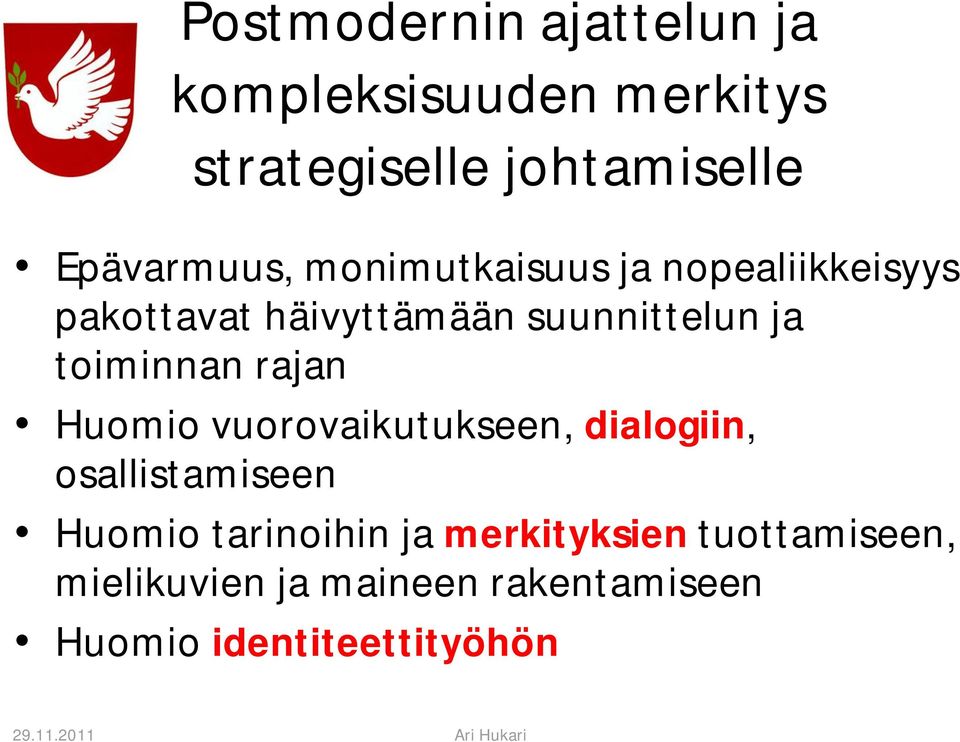 ja toiminnan rajan Huomio vuorovaikutukseen, dialogiin, osallistamiseen Huomio