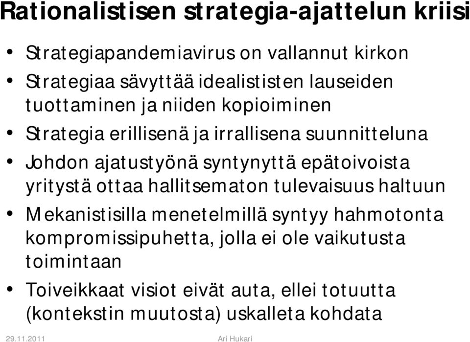 syntynyttä epätoivoista yritystä ottaa hallitsematon tulevaisuus haltuun Mekanistisilla menetelmillä syntyy hahmotonta