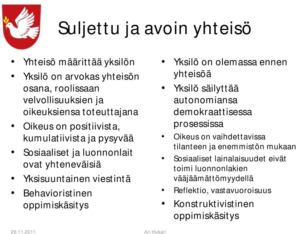 2011 Ari Hukari Yksilö on olemassa ennen yhteisöä Yksilö säilyttää autonomiansa demokraattisessa prosessissa Oikeus on vaihdettavissa tilanteen ja