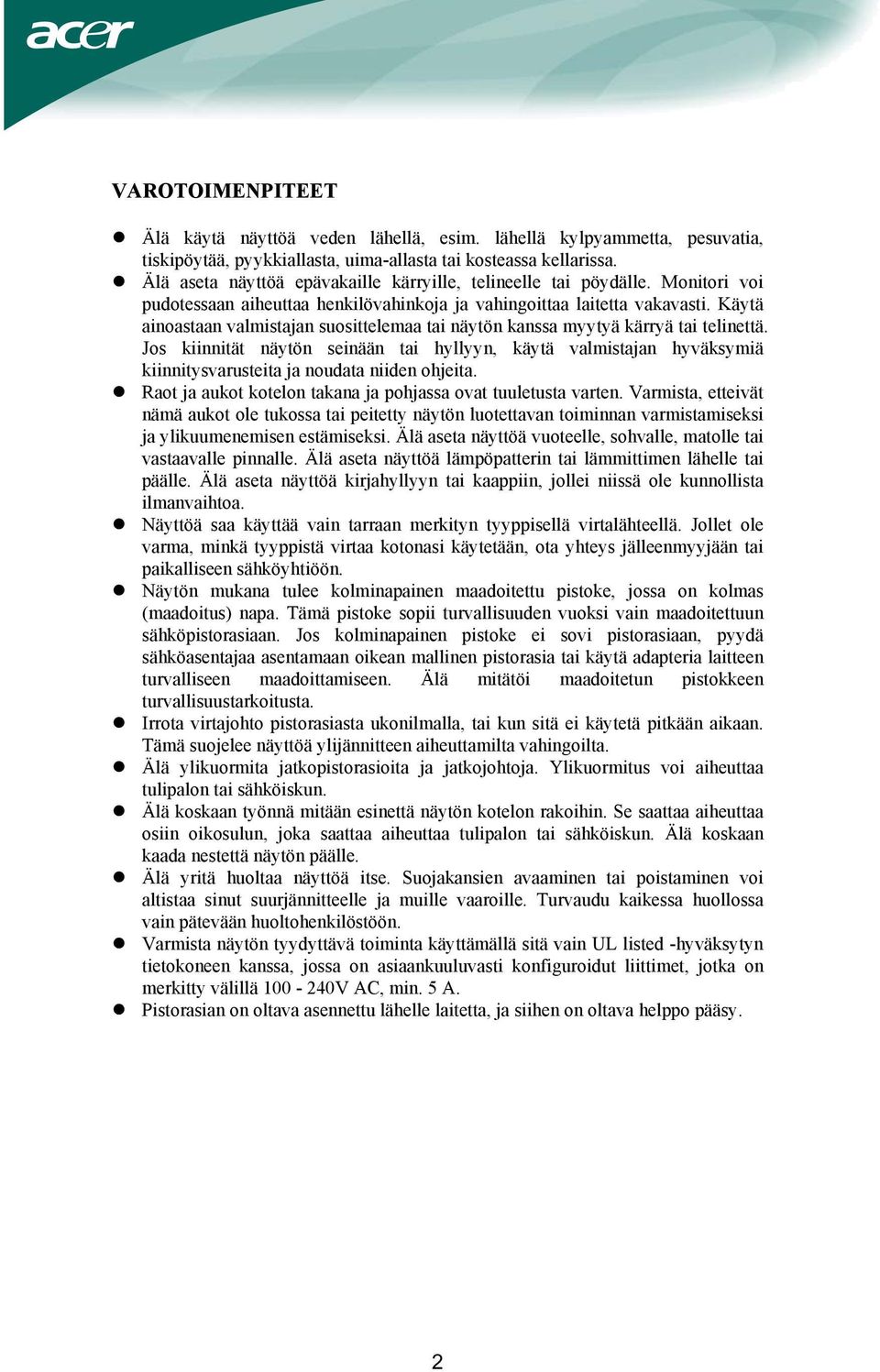 Käytä ainoastaan valmistajan suosittelemaa tai näytön kanssa myytyä kärryä tai telinettä.