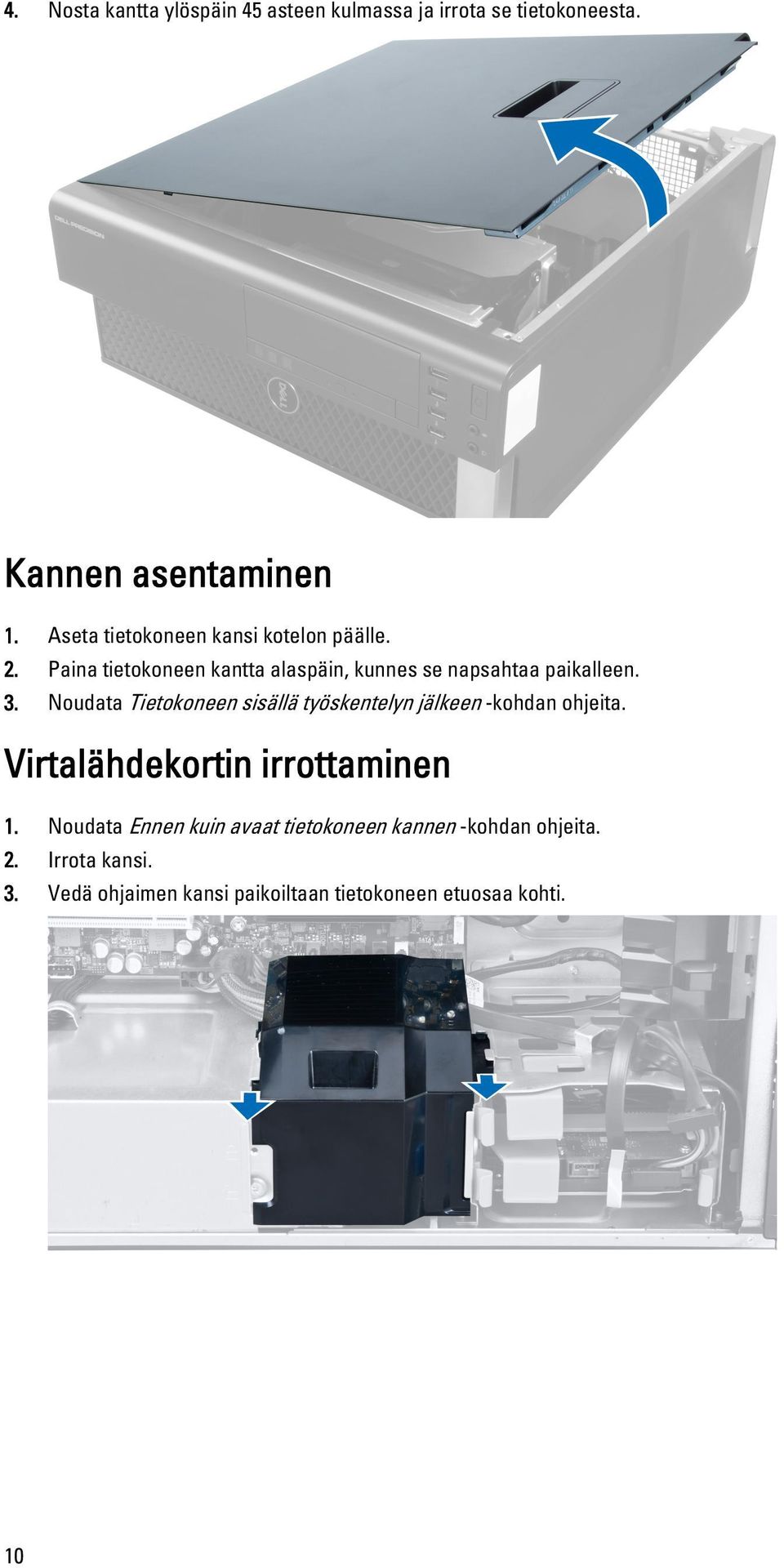 Noudata Tietokoneen sisällä työskentelyn jälkeen -kohdan ohjeita. Virtalähdekortin irrottaminen 1.