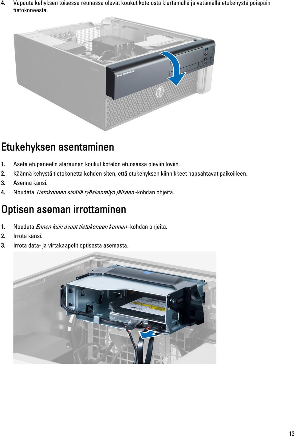 Käännä kehystä tietokonetta kohden siten, että etukehyksen kiinnikkeet napsahtavat paikoilleen. 3. Asenna kansi. 4.