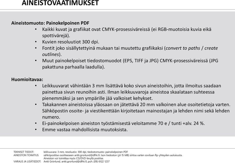 Muut painokelpoiset tiedostomuodot (EPS, TIFF ja JPG) CMYK-prosessiväreissä (JPG pakattuna parhaalla laadulla).