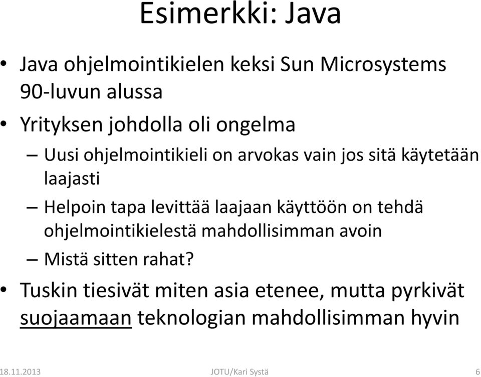 laajaan käyttöön on tehdä ohjelmointikielestä mahdollisimman avoin Mistä sitten rahat?