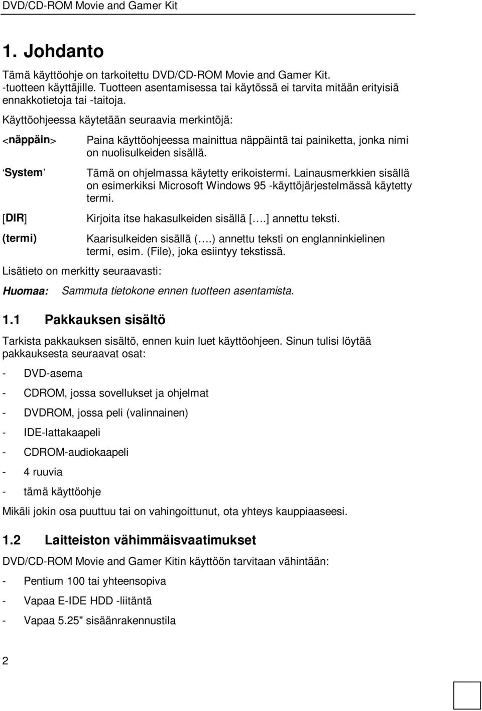 Tämä on ohjelmassa käytetty erikoistermi. Lainausmerkkien sisällä on esimerkiksi Microsoft Windows 95 -käyttöjärjestelmässä käytetty termi. Kirjoita itse hakasulkeiden sisällä [.] annettu teksti.