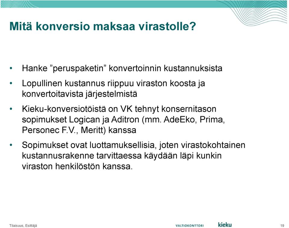 järjestelmistä Kieku-konversiotöistä on VK tehnyt konsernitason sopimukset Logican ja Aditron (mm.