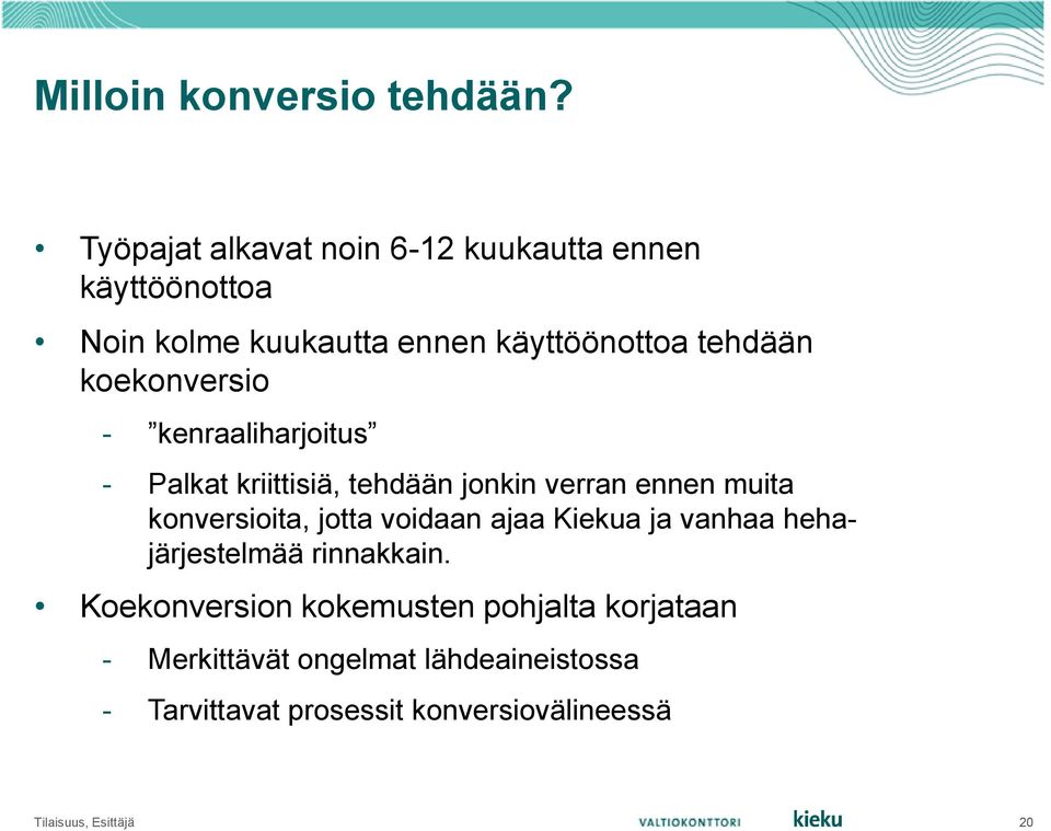 koekonversio - kenraaliharjoitus - Palkat kriittisiä, tehdään jonkin verran ennen muita konversioita, jotta