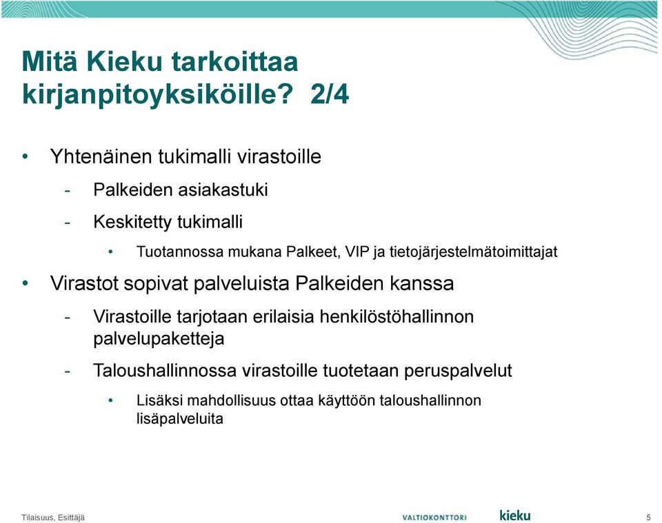 VIP ja tietojärjestelmätoimittajat Virastot sopivat palveluista Palkeiden kanssa - Virastoille tarjotaan