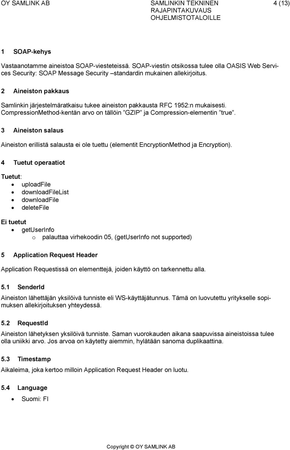 3 Aineiston salaus Aineiston erillistä salausta ei ole tuettu (elementit EncryptionMethod ja Encryption).