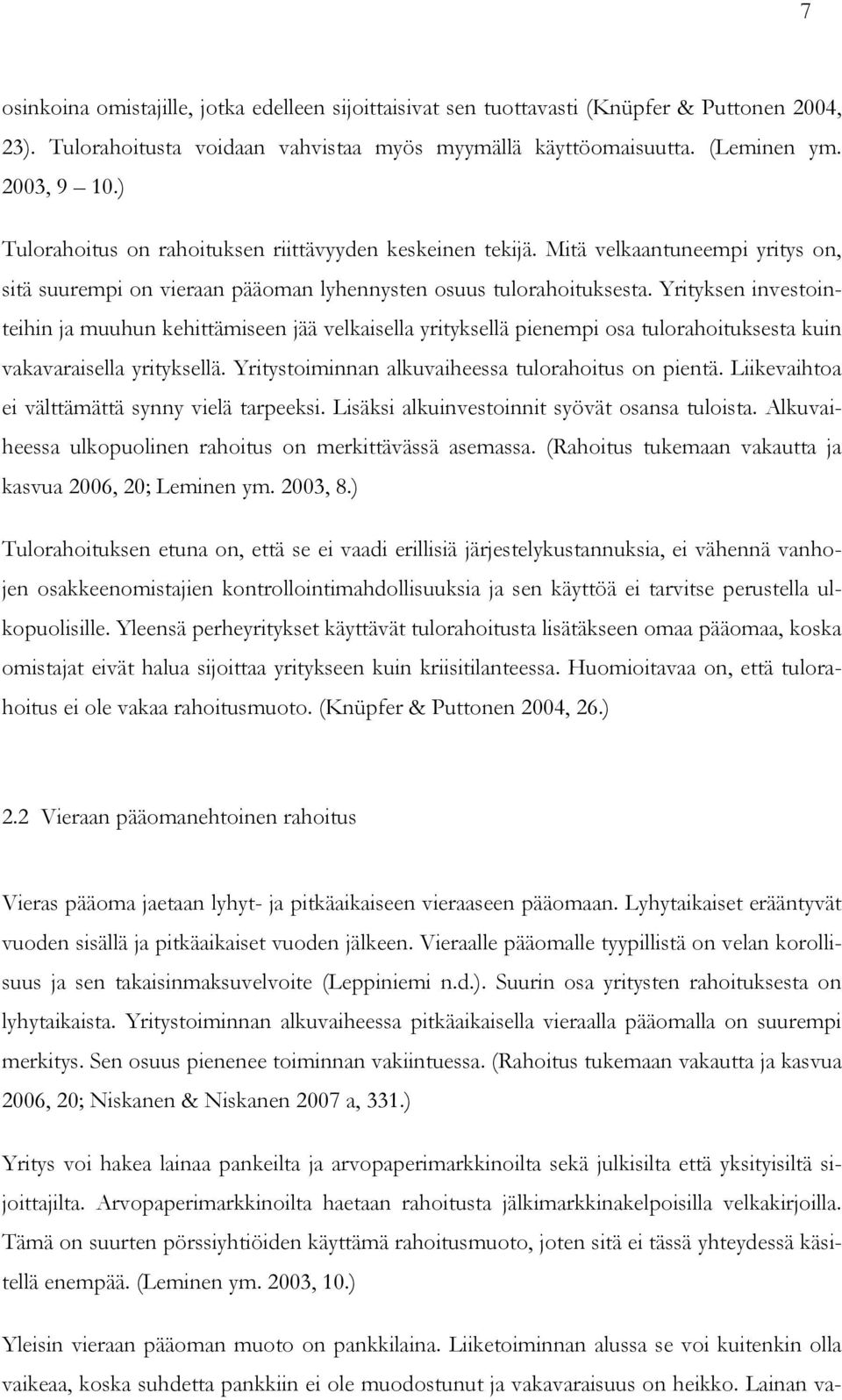 Yrityksen investointeihin ja muuhun kehittämiseen jää velkaisella yrityksellä pienempi osa tulorahoituksesta kuin vakavaraisella yrityksellä. Yritystoiminnan alkuvaiheessa tulorahoitus on pientä.