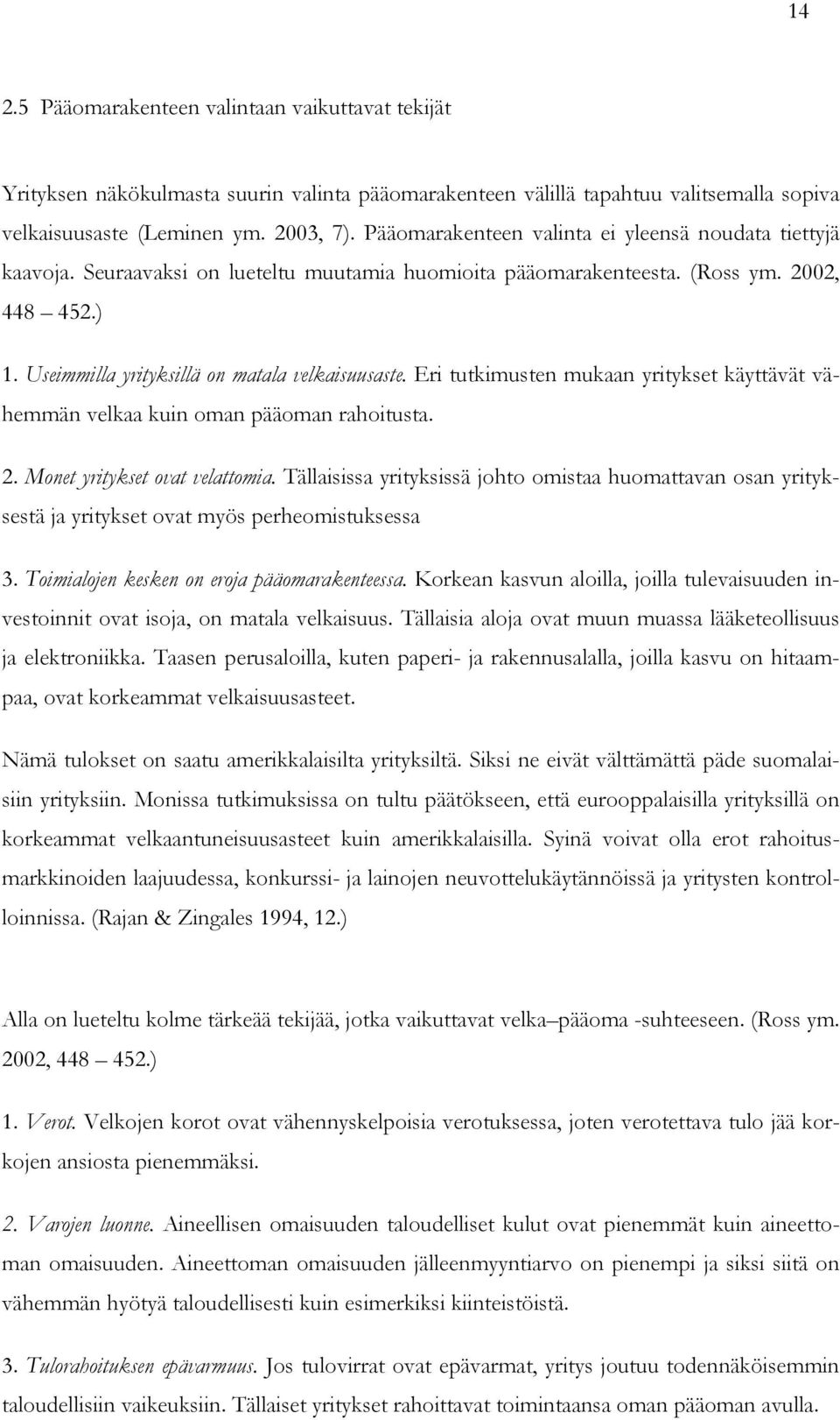 Eri tutkimusten mukaan yritykset käyttävät vähemmän velkaa kuin oman pääoman rahoitusta. 2. Monet yritykset ovat velattomia.