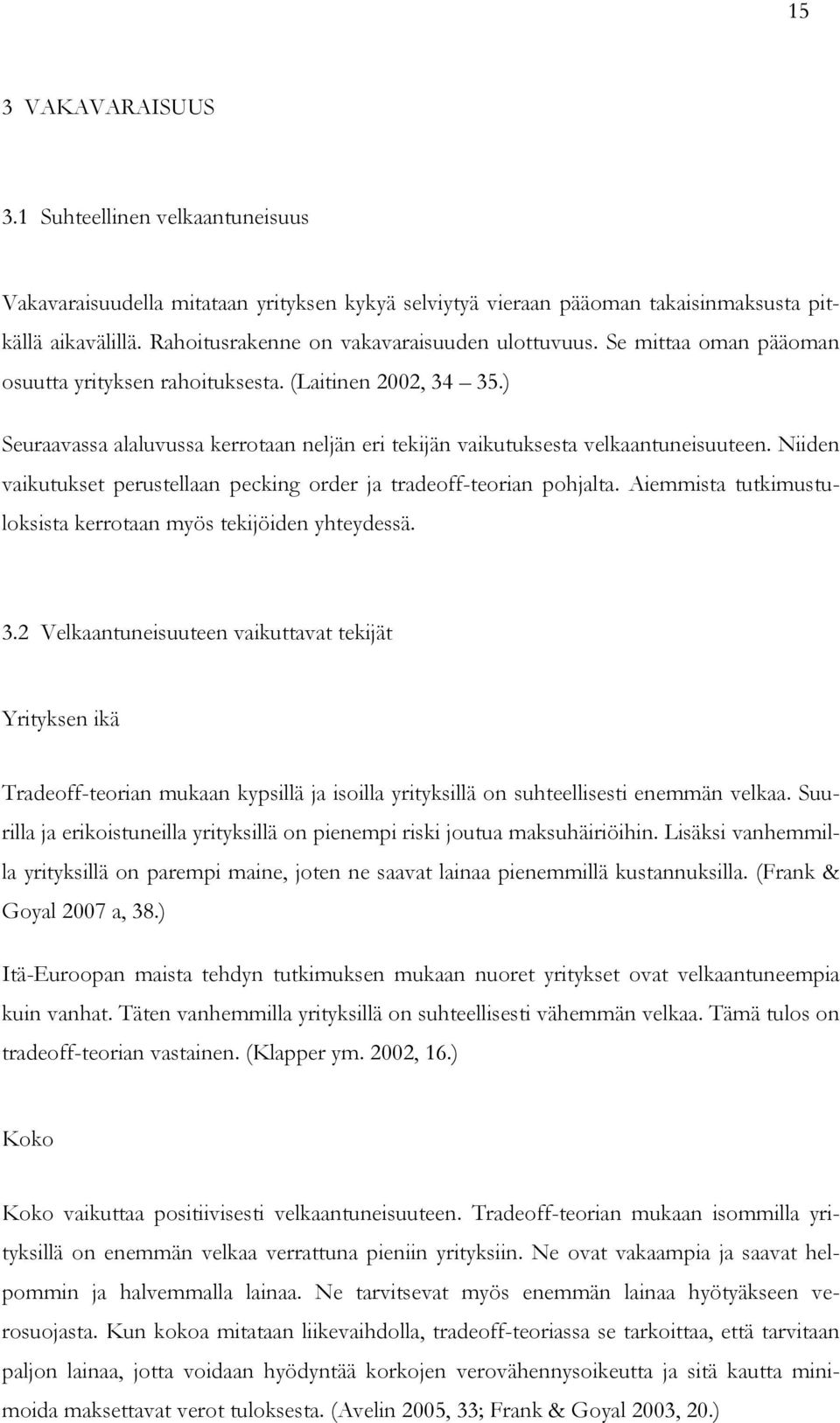 ) Seuraavassa alaluvussa kerrotaan neljän eri tekijän vaikutuksesta velkaantuneisuuteen. Niiden vaikutukset perustellaan pecking order ja tradeoff-teorian pohjalta.