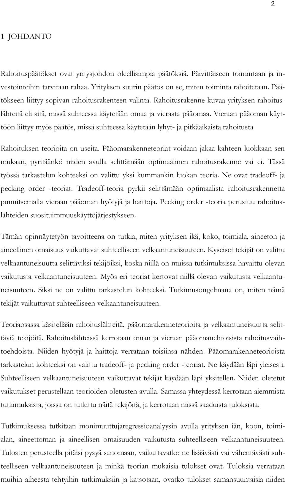 Vieraan pääoman käyttöön liittyy myös päätös, missä suhteessa käytetään lyhyt- ja pitkäaikaista rahoitusta Rahoituksen teorioita on useita.