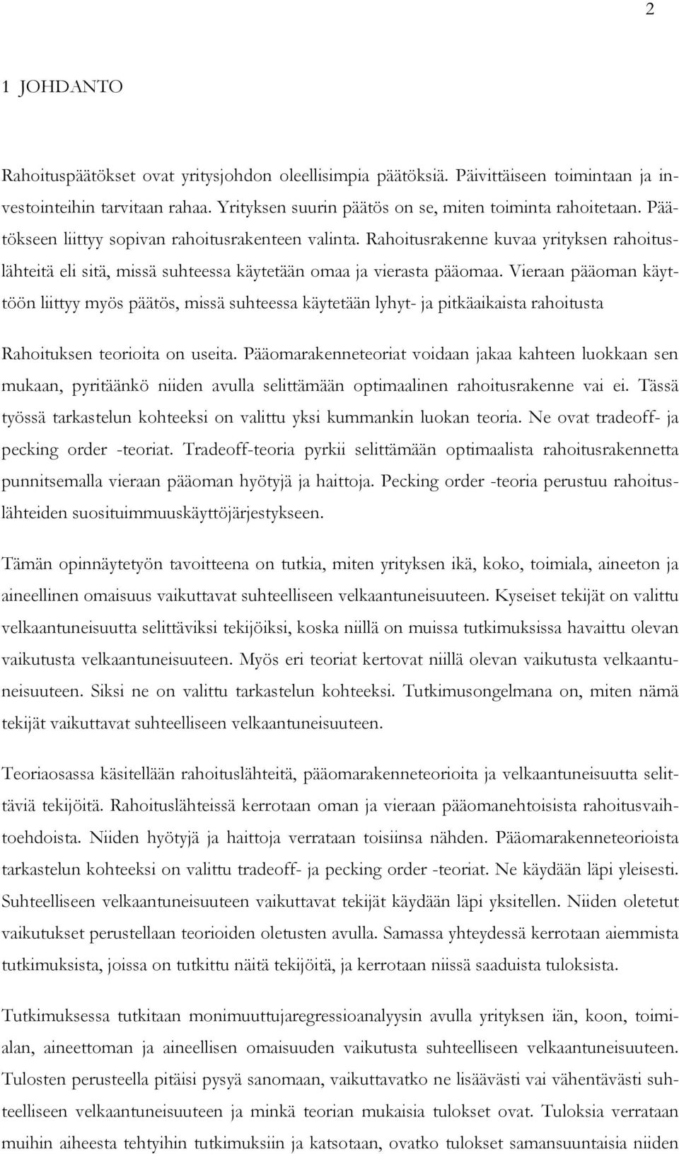 Vieraan pääoman käyttöön liittyy myös päätös, missä suhteessa käytetään lyhyt- ja pitkäaikaista rahoitusta Rahoituksen teorioita on useita.