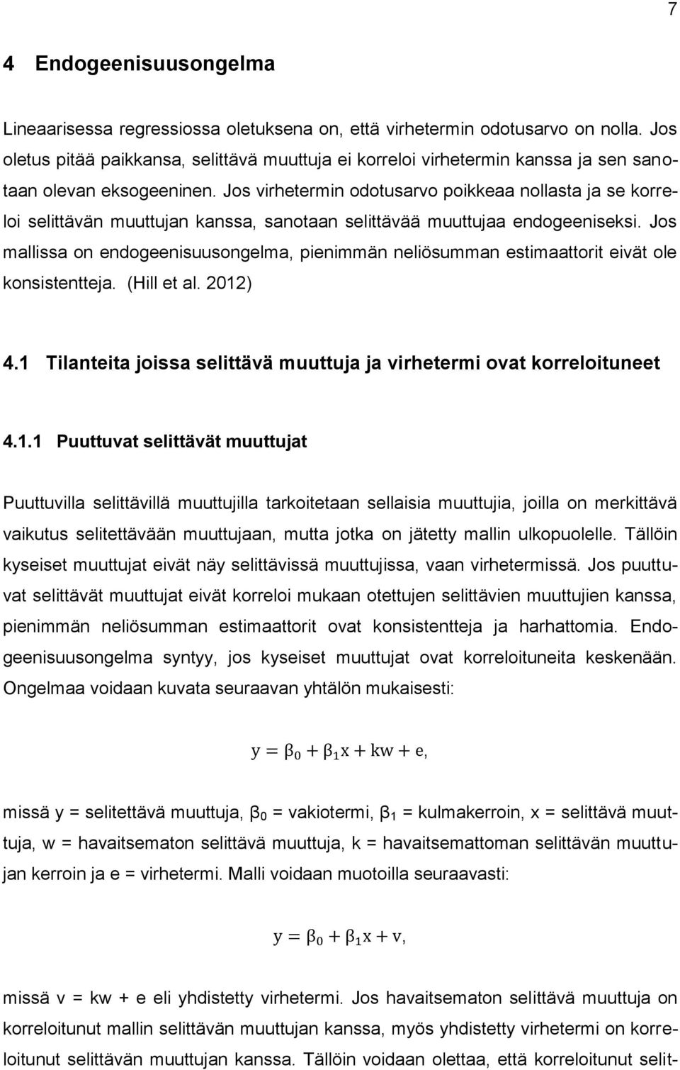 Jos virhetermin odotusarvo poikkeaa nollasta ja se korreloi selittävän muuttujan kanssa sanotaan selittävää muuttujaa endogeeniseksi.