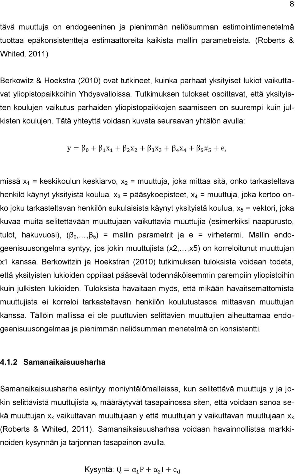 Tutkimuksen tulokset osoittavat että yksityisten koulujen vaikutus parhaiden yliopistopaikkojen saamiseen on suurempi kuin julkisten koulujen.