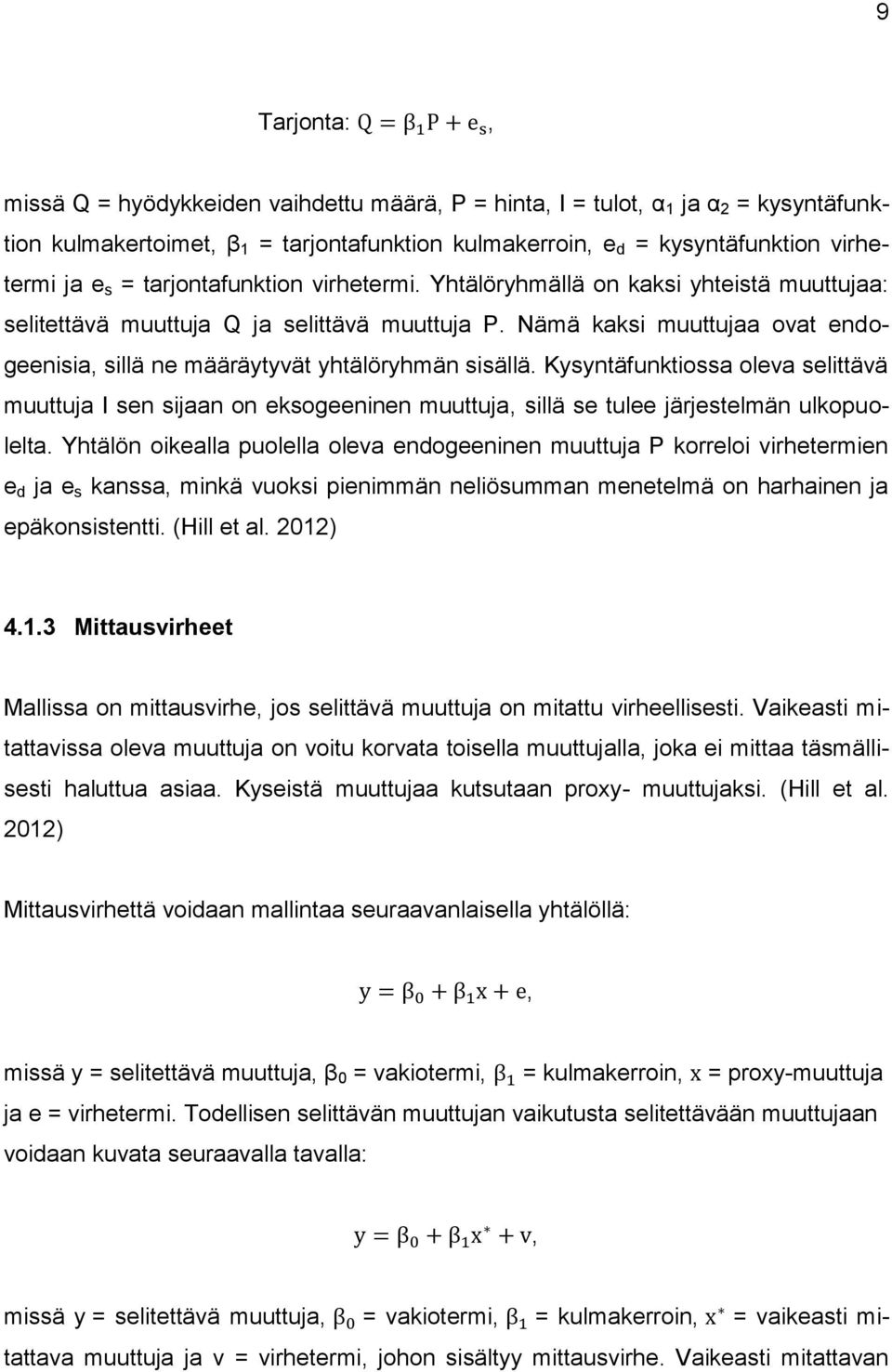 Nämä kaksi muuttujaa ovat endogeenisia sillä ne määräytyvät yhtälöryhmän sisällä.