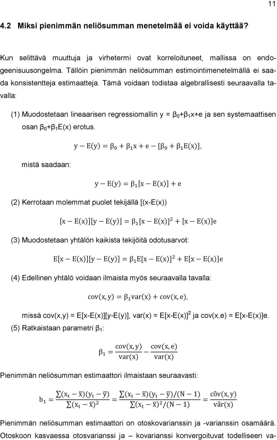 Tämä voidaan todistaa algebrallisesti seuraavalla tavalla: (1) Muodostetaan lineaarisen regressiomallin y = β 0 +β 1 x+e ja sen systemaattisen osan β 0 +β 1 E(x) erotus.