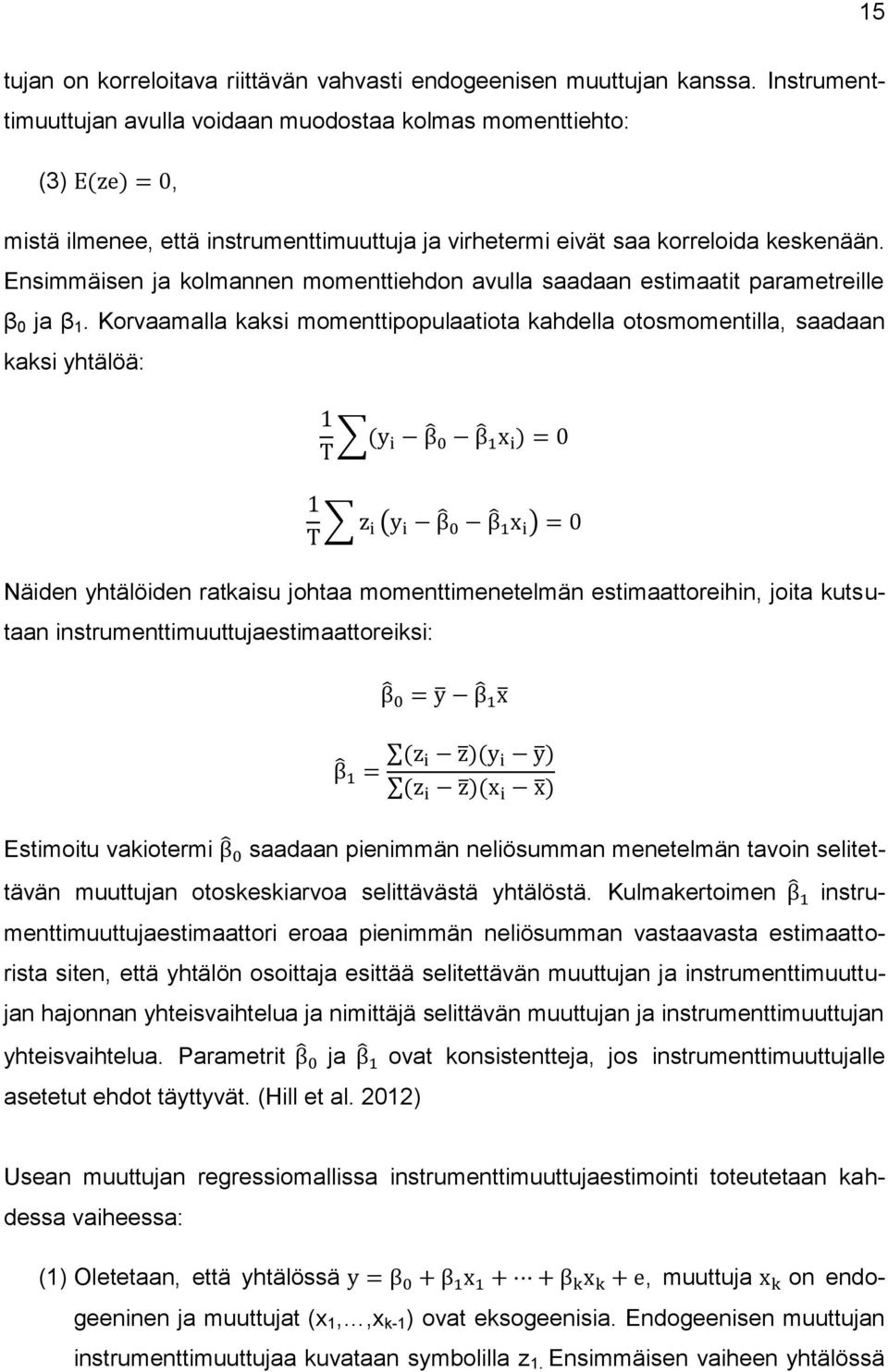 Ensimmäisen ja kolmannen momenttiehdon avulla saadaan estimaatit parametreille β 0 ja β 1.