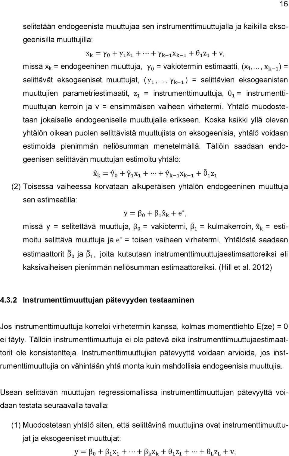 Yhtälö muodostetaan jokaiselle endogeeniselle muuttujalle erikseen.