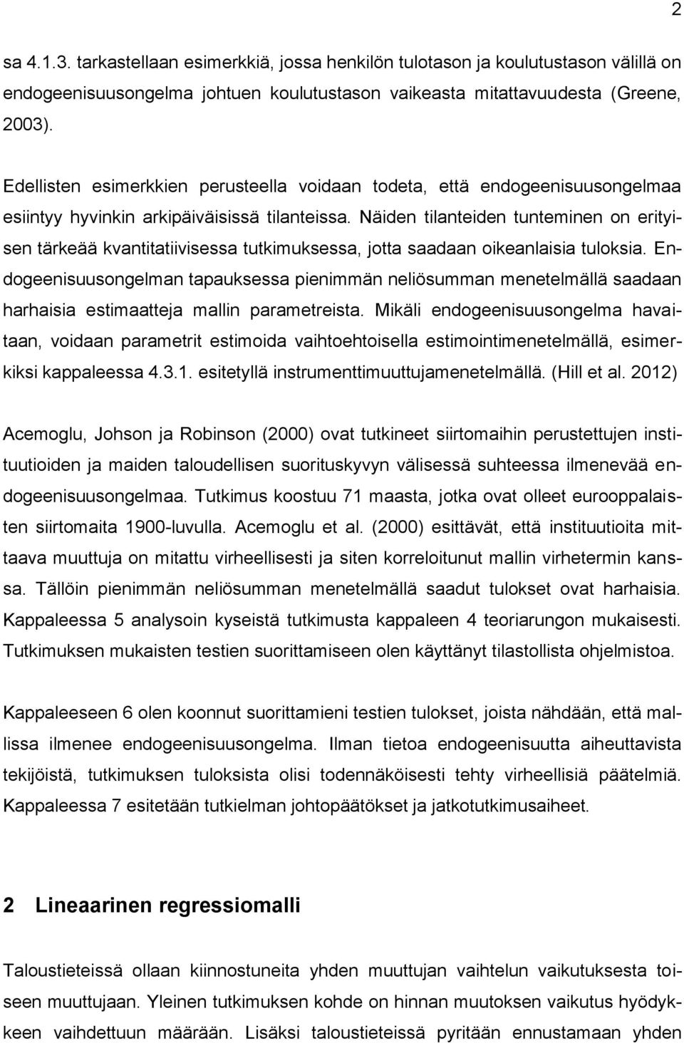 Näiden tilanteiden tunteminen on erityisen tärkeää kvantitatiivisessa tutkimuksessa jotta saadaan oikeanlaisia tuloksia.