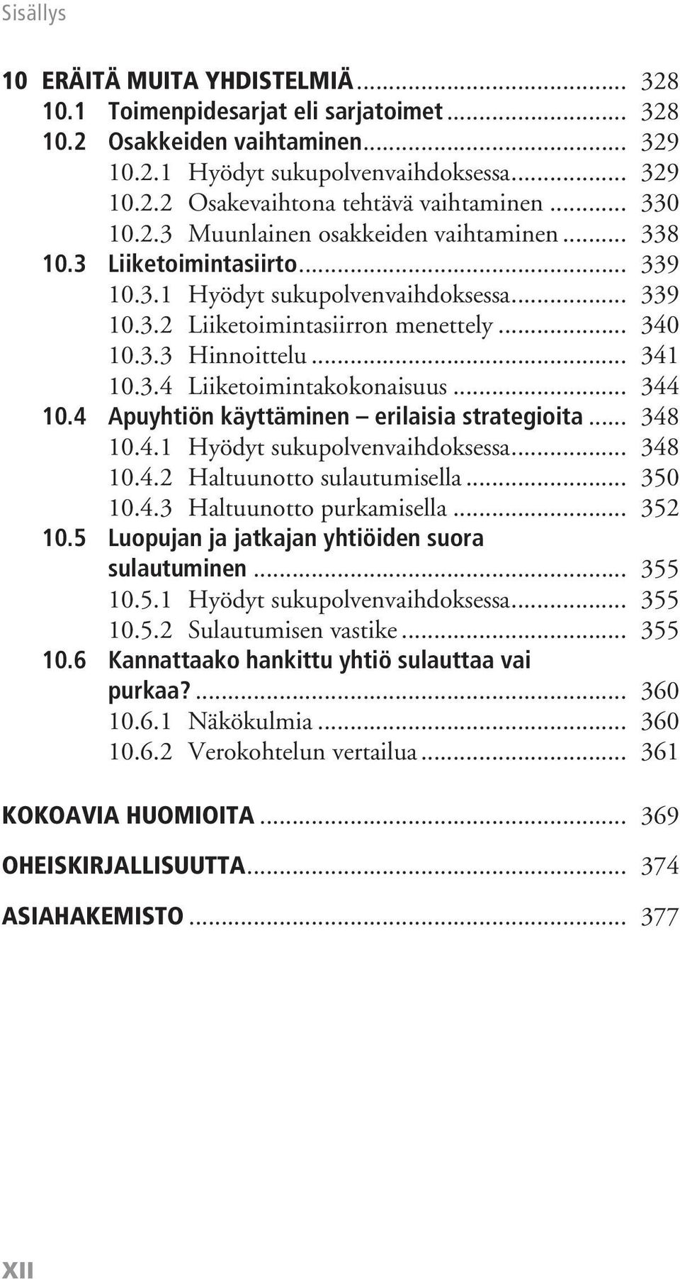 .. 341 10.3.4 Liiketoimintakokonaisuus... 344 10.4 Apuyhtiön käyttäminen erilaisia strategioita... 348 10.4.1 Hyödyt sukupolvenvaihdoksessa... 348 10.4.2 Haltuunotto sulautumisella... 350 10.4.3 Haltuunotto purkamisella.