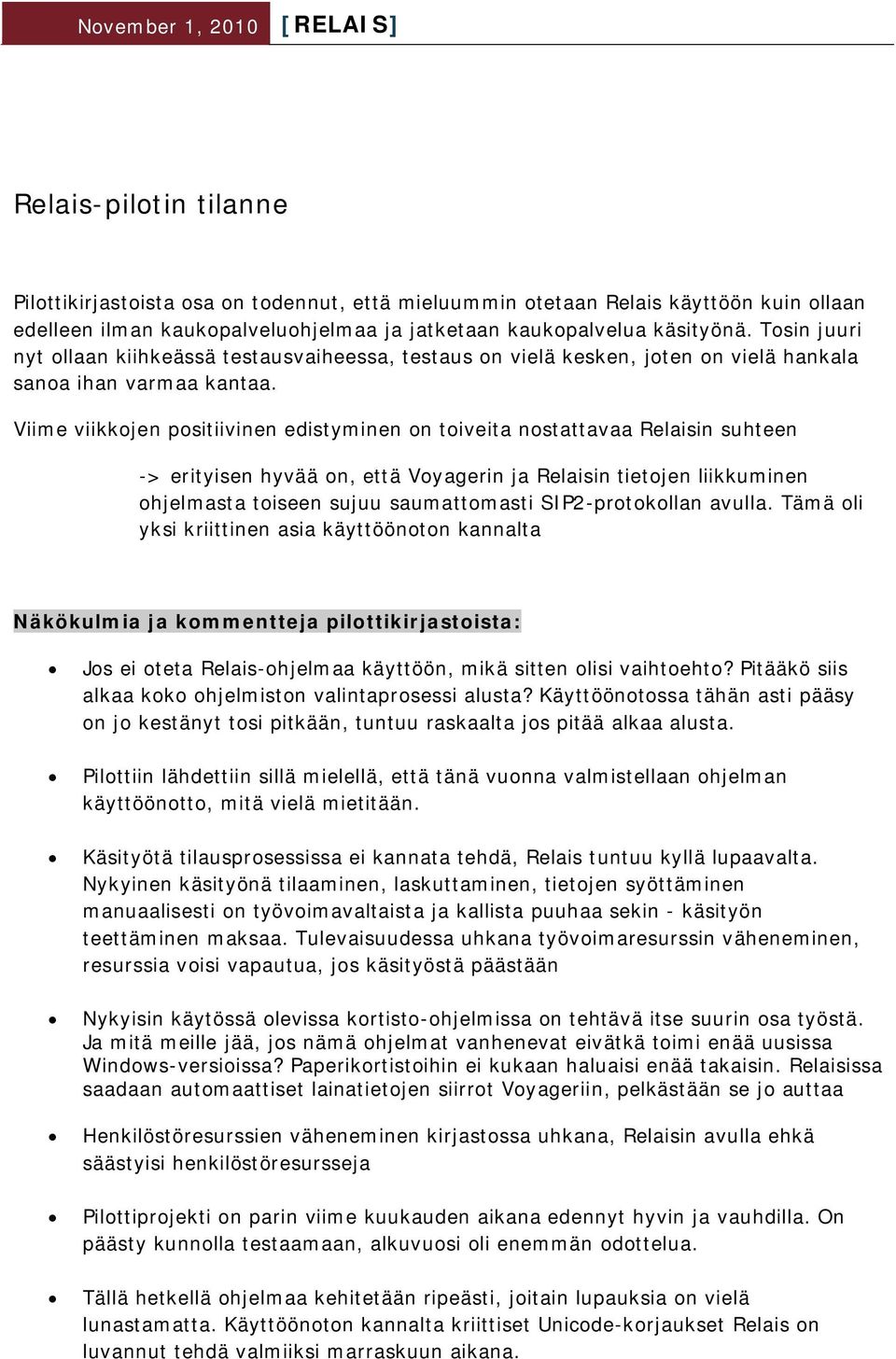 Viime viikkojen positiivinen edistyminen on toiveita nostattavaa Relaisin suhteen -> erityisen hyvää on, että Voyagerin ja Relaisin tietojen liikkuminen ohjelmasta toiseen sujuu saumattomasti