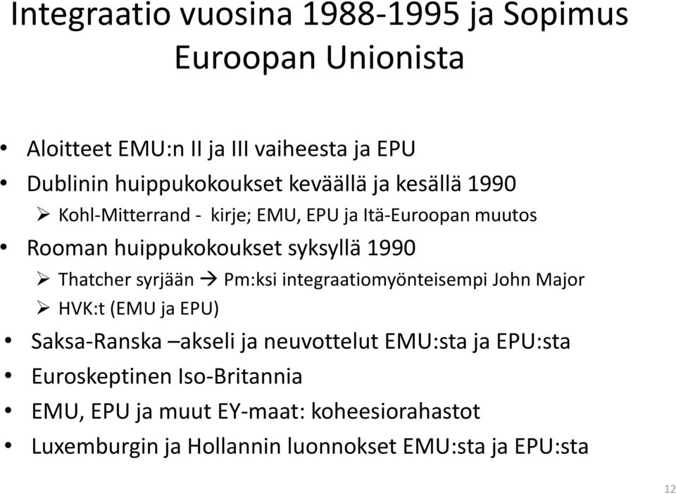 syksyllä 1990 Thatcher syrjään Pm:ksi integraatiomyönteisempi John Major HVK:t (EMU ja EPU) Saksa-Ranska akseli ja neuvottelut