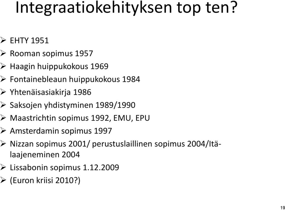 Yhtenäisasiakirja 1986 Saksojen yhdistyminen 1989/1990 Maastrichtin sopimus 1992, EMU,