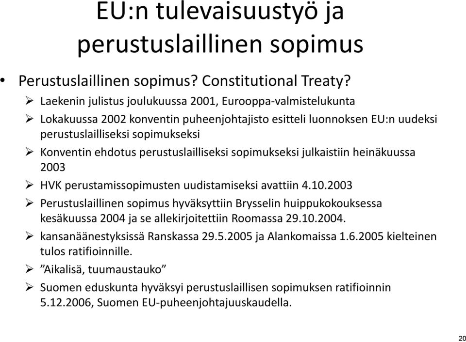 perustuslailliseksi sopimukseksi julkaistiin heinäkuussa 2003 HVK perustamissopimusten uudistamiseksi avattiin 4.10.