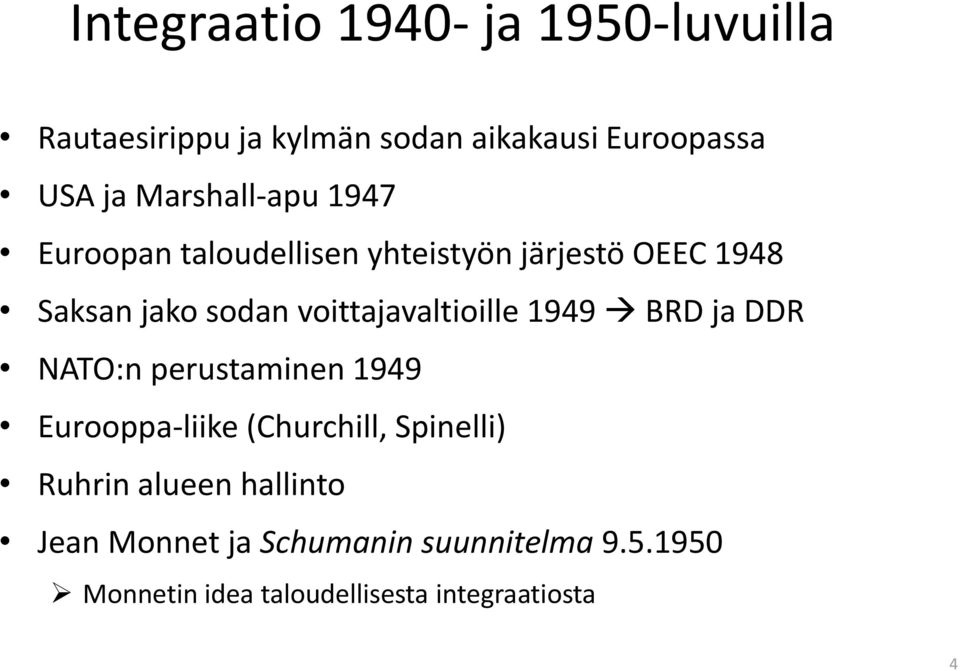 voittajavaltioille 1949 BRD ja DDR NATO:n perustaminen 1949 Eurooppa-liike (Churchill, Spinelli)