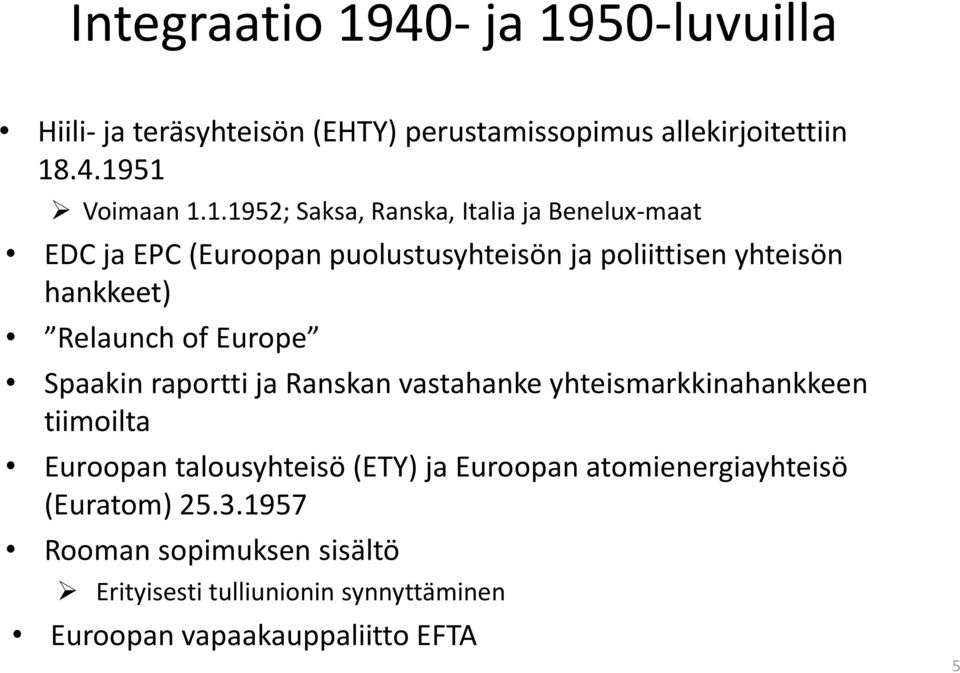 50-luvuilla Hiili- ja teräsyhteisön (EHTY) perustamissopimus allekirjoitettiin 18