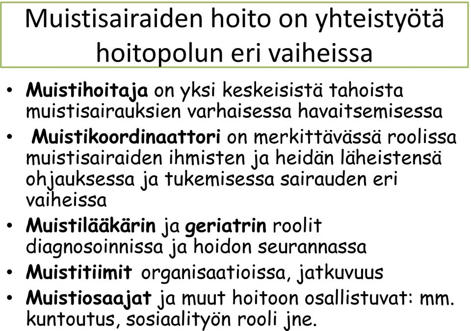 heidän läheistensä ohjauksessa ja tukemisessa sairauden eri vaiheissa Muistilääkärin ja geriatrin roolit diagnosoinnissa ja hoidon