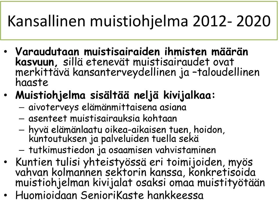 kohtaan hyvä elämänlaatu oikea-aikaisen tuen, hoidon, kuntoutuksen t k ja palveluiden l tuella sekä tutkimustiedon ja osaamisen vahvistaminen Kuntien