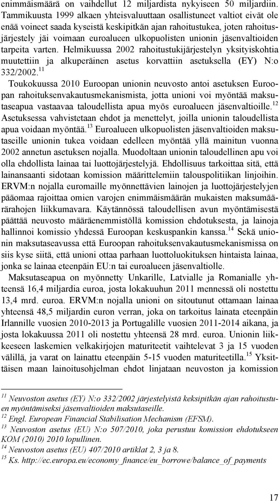 unionin jäsenvaltioiden tarpeita varten. Helmikuussa 2002 rahoitustukijärjestelyn yksityiskohtia muutettiin ja alkuperäinen asetus korvattiin asetuksella (EY) N:o 332/2002.