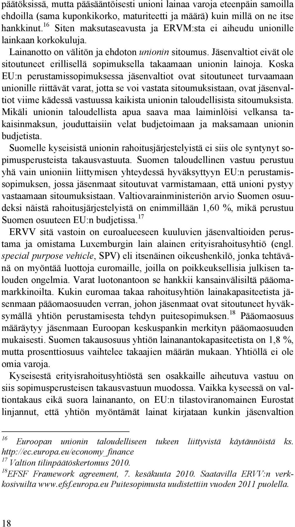 Jäsenvaltiot eivät ole sitoutuneet erillisellä sopimuksella takaamaan unionin lainoja.