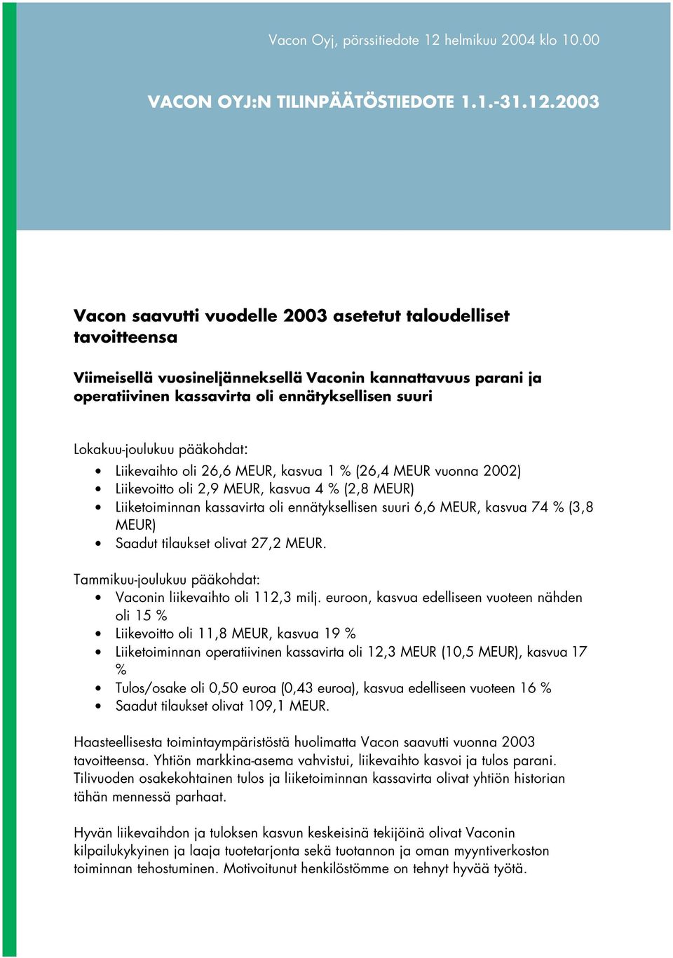 Vacon saavutti vuodelle asetetut taloudelliset tavoitteensa Viimeisellä vuosineljänneksellä Vaconin kannattavuus parani ja operatiivinen kassavirta oli ennätyksellisen suuri Lokakuu-joulukuu