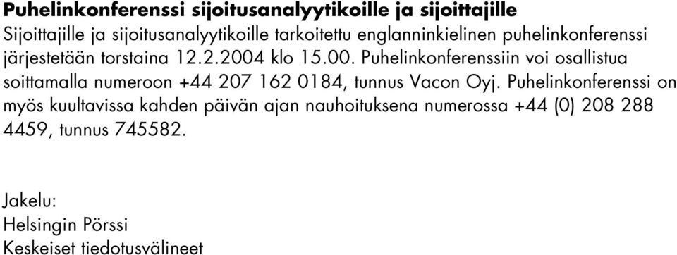 klo 15.00. Puhelinkonferenssiin voi osallistua soittamalla numeroon +44 207 162 0184, tunnus Vacon Oyj.