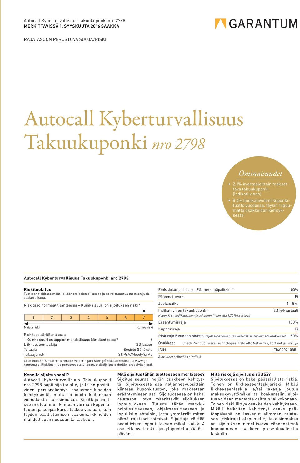 (indikatiivinen) kuponkituotto vuodessa, täysin riippumatta osakkeiden kehityksestä Autocall Kyberturvallisuus Takuukuponki nro 2798 Riskiluokitus Tuotteen riskitaso määritellään emission alkaessa ja