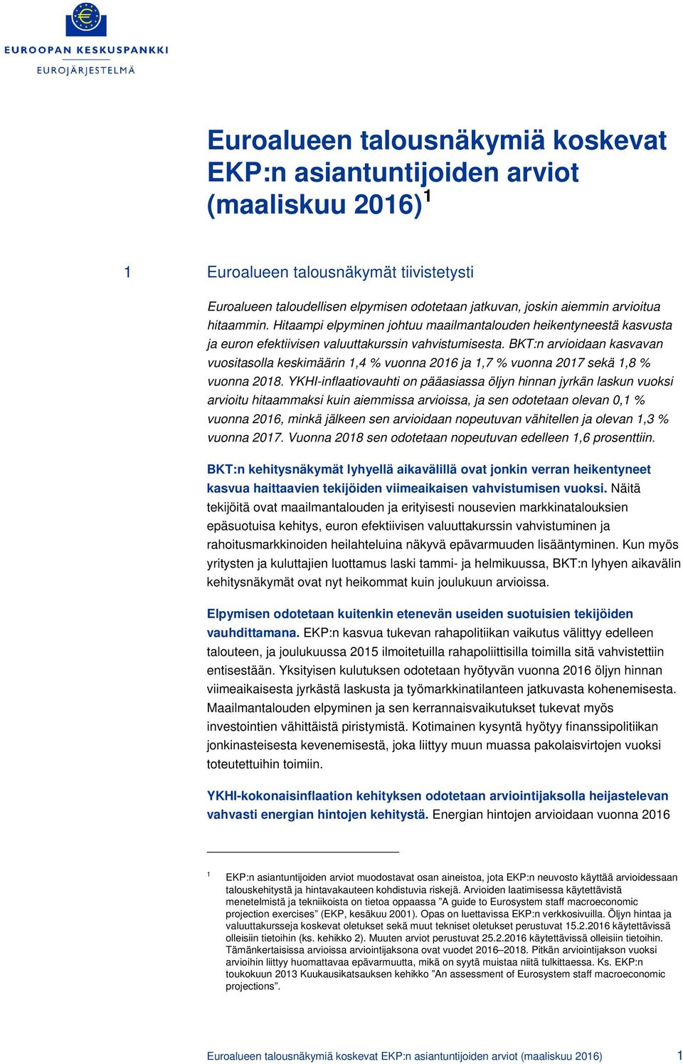 BKT:n arvioidaan kasvavan vuositasolla keskimäärin 1,4 % vuonna 2016 ja 1,7 % vuonna 2017 sekä 1,8 % vuonna 2018.