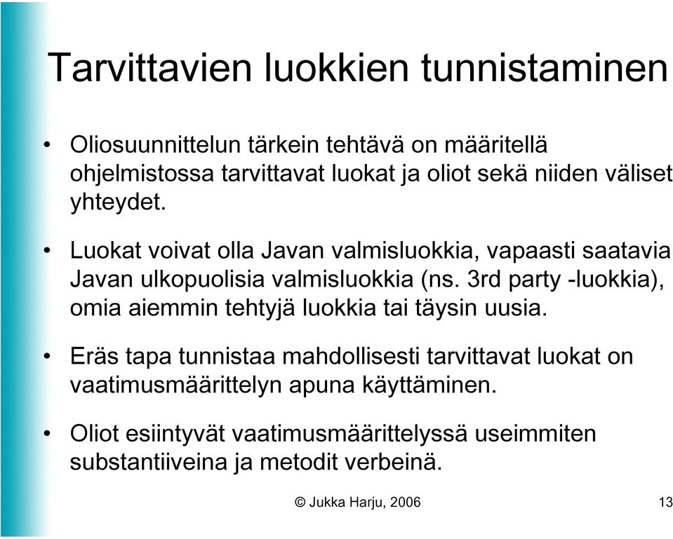 3rd party -luokkia), omia aiemmin tehtyjä luokkia tai täysin uusia.