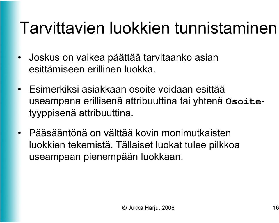 Esimerkiksi asiakkaan osoite voidaan esittää useampana erillisenä attribuuttina tai yhtenä