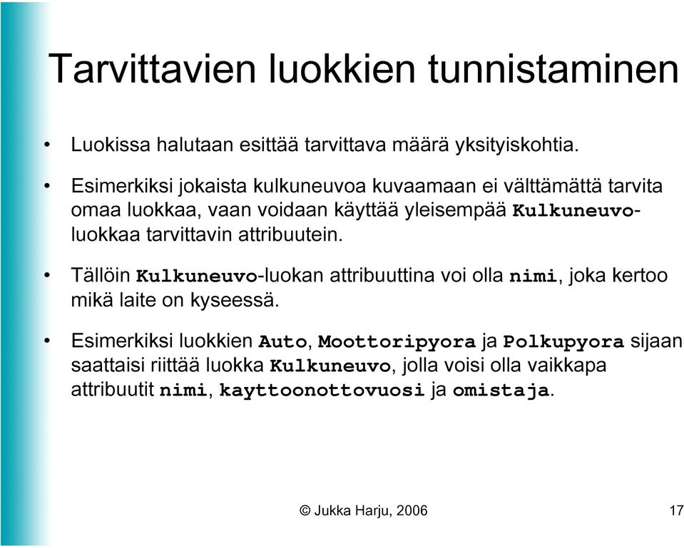 tarvittavin attribuutein. Tällöin Kulkuneuvo-luokan attribuuttina voi olla nimi, joka kertoo mikä laite on kyseessä.