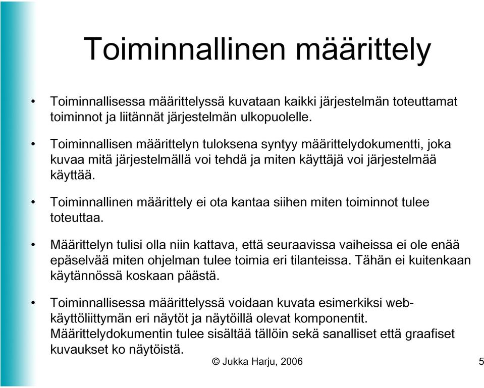 Toiminnallinen määrittely ei ota kantaa siihen miten toiminnot tulee toteuttaa.