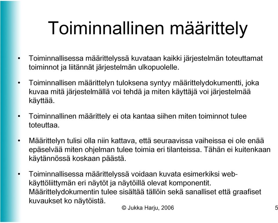 Toiminnallinen määrittely ei ota kantaa siihen miten toiminnot tulee toteuttaa.