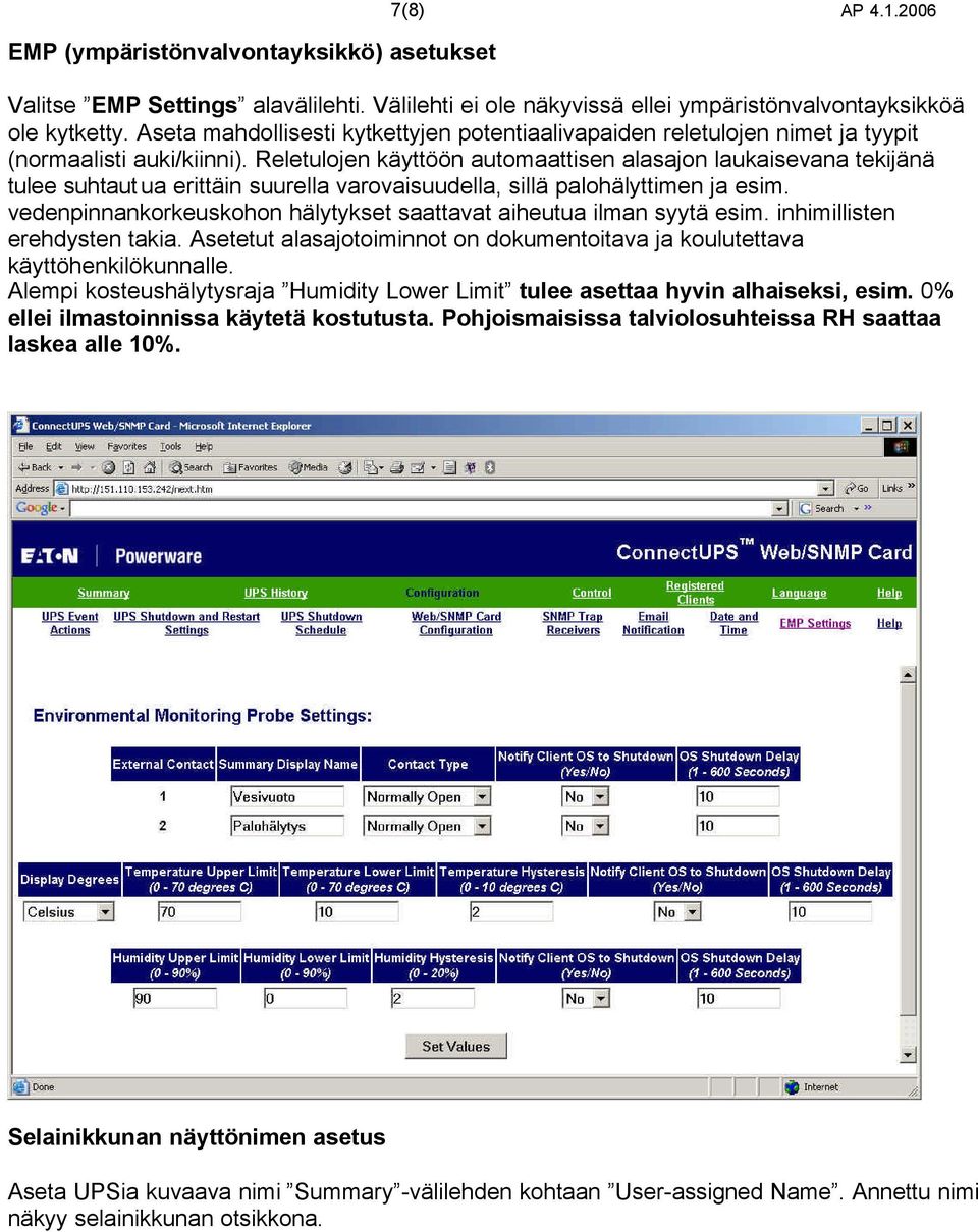 Reletulojen käyttöön automaattisen alasajon laukaisevana tekijänä tulee suhtaut ua erittäin suurella varovaisuudella, sillä palohälyttimen ja esim.